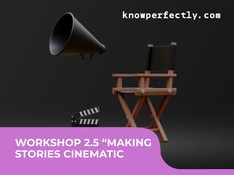 Workshop 2.5 “Making Stories Cinematic. Two Hours of Use Without Water.“