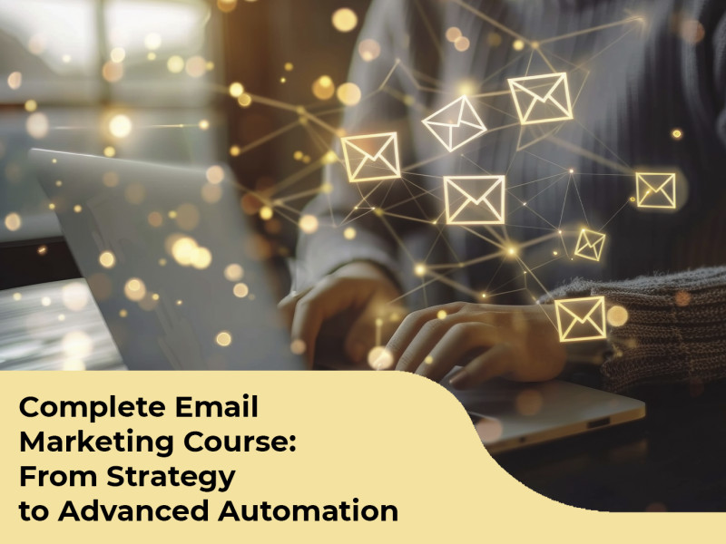 Complete Email Marketing Course: From Strategy to Advanced Automation