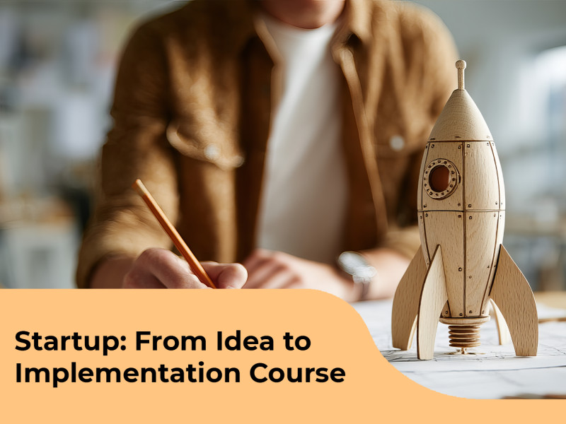 Startup: From Idea to Implementation Course